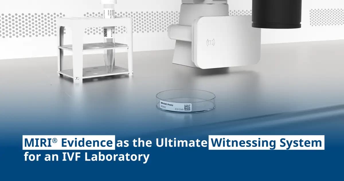 MIRI® Evidence as the Ultimate Witnessing System for an IVF Laboratory
