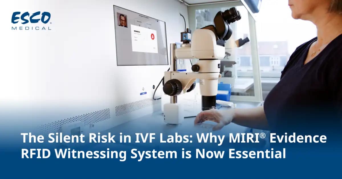 The Silent Risk in IVF Labs: Why MIRI® Evidence RFID Witnessing System is Now Essential